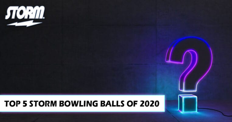 Top 5 New Storm Bowling Balls of 2020