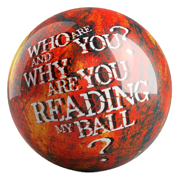 Who Are You? and Why Are You Reading My Ball? bowling ball front