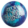 Stop Global Whining bowling ball front