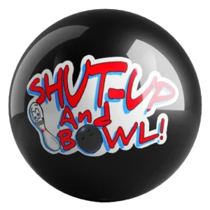 Shut Up And Bowl bowling ball front