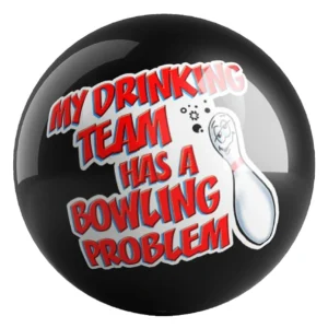 My Drinking Team Has A Bowling Problem bowling ball front